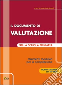 Il documento di valutazione nella scuola primaria. Strumenti modulari per la compilazione. Con CD-ROM libro di Gandolfi Anna Maria