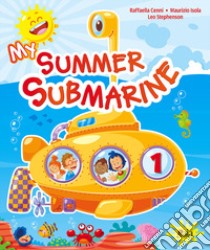 My summer submarine. Per la 1ª classe elementare libro di Cenni Raffaella, Isola Maurizio, Stephenson Leo