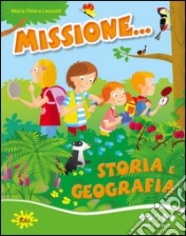 Missione... storia e geografia. Per la Scuola elementare. Vol. 3 libro di Lancetti M. Chiara