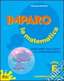 Imparo la matematica. Vol. A. Per la Scuola elementare libro di Ventrella Giovanna