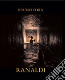 Ranaldi. Ediz. italiana e inglese libro di Corà B. (cur.)