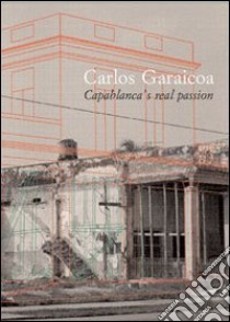 Carlos Garaicoa. Capablanca's real passion. Ediz. italiana e spagnola libro di Fusi Lorenzo; Hernández Orlando; Pedrosa Adriano