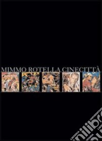 Mimmo Rotella. Cinecittà. Ediz. italiana e inglese libro di Trini T. (cur.)