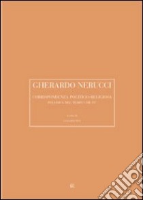 Gherardo Nerucci. Corrispondenza politico-religiosa libro di Bini Giacomo