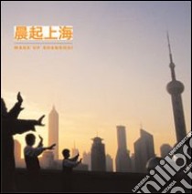 Wake up Shanghai. Ediz. inglese e francese libro di Lopez L. (cur.); Rambaldi G. (cur.)