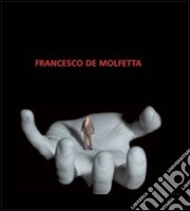 Francesco De Molfetta. Ediz. italiana e inglese libro