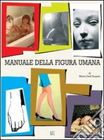 Manuale della figura umana libro di Dell'Angelo Marta