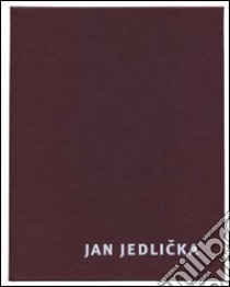 Jan Jedlicka. Ediz. italiana e inglese libro di Corà B. (cur.)