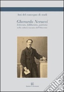 Gherardo Nerucci letterato, folklorista, patriota nella cultura toscana dell'Ottocento libro