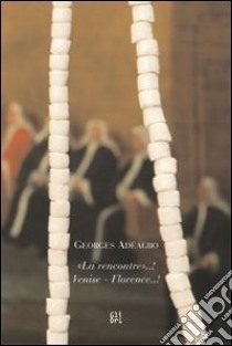 Georges Adeagbo. «La rencontre»..! - Venise - Florence..! Ediz. italiana e inglese libro di Bertola C. (cur.); Köhler S. (cur.)