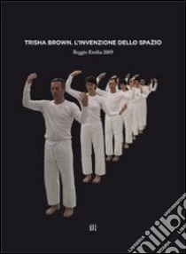 Trisha Brown. L'invenzione dello spazio. Ediz. mutilingue libro di Mazzaglia Rossella; Polveroni Adriana