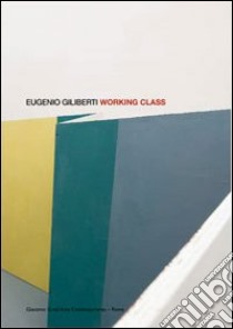 Eugenio Giliberti. Working class. Ediz. italiana e inglese libro di Iori A. (cur.)