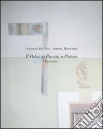 Palazzo Puccini a Pistoia. Restauro libro di De Vito Stefano; Menichini Simone