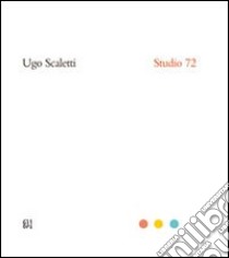 Ugo Scaletti. Studio 72. Ediz. italiana e inglese libro