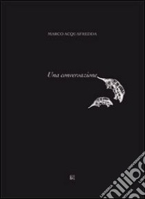 Marco Acquafredda. Una conversazione libro