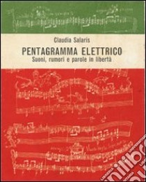 Pentagramma elettrico. Suoni, rumori e parole in libertà libro di Salaris C. (cur.)