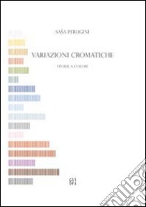 Variazioni cromatiche. Storie a colori libro di Perugini Sasha