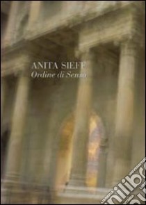 Anita Sieff. Ordine di senso. Catalogo della mostra libro di Bertola C. (cur.)