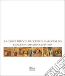 La croce dipinta di Coppo di Marcovaldo e Salerno di Coppo a Pistoia. Catalogo della mostra libro di Brunori L. (cur.); Caneva C. (cur.)