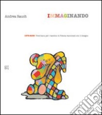 Imaginando. 1979-2009. Trent'anni per i bambini di Pistoia. Ediz. illustrata libro di Rauch Andrea