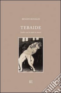 Tebaide (nudo con le mani in tasca) libro di Ranaldi Renato