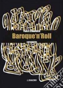 Pablo Echaurren. Baroque 'n' roll. Ediz. illustrata libro