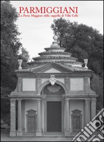 Claudio Parmiggiani. La porta Maggiore della cappella di Villa Celle. Ediz. multilingue libro di Risaliti Sergio; Gori Giuliano