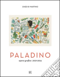 Mimmo Paladino. Opera grafica (2001-2014). Ediz. illustrata libro di Di Martino Enzo; Rylands Philip