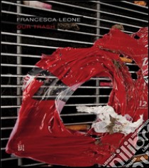 Francesca Leone. Our trash. Ediz. multilingue libro di Tedeschi Ermanno