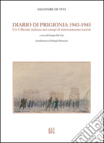 Diario di prigionia. Un ufficiale italiano nei campi di internamento nazisti libro di De Vita Salvatore; Petracchi Giorgio; De Vita G. (cur.)