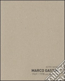 Quindici opere di Marco Gastini 1969-1978 un decennio. Ediz. bilingue libro di Marolda Alessio