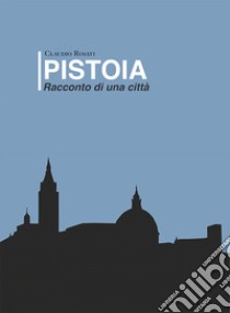 Pistoia libro di Rosati Claudio