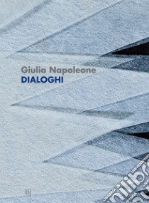 Giulia Napoleone. Dialoghi. Ediz. italiana e inglese libro di Renzitti A. (cur.)