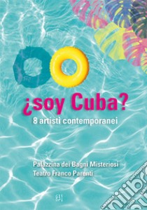 ¿soy Cuba? 8 artisti contemporanei. Catalogo della mostra (Milano, 13 ottobre-19 novembre 2017). Ediz. italiana e inglese libro di Nissim M. (cur.); Salas Redondo L. (cur.)