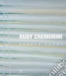 Rudy Cremonini. Nessun dorma. Ediz. italiana e inglese libro di Sarchioni Davide; Berner Kühl Caroline; Polter Claudia; Sarchioni D. (cur.)