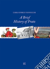 A brief history of Prato libro di Vannucchi Carlo Enrico