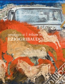 Omaggio a Ezio Gribaudo-Tribune to Ezio Gribaudo. Ediz. bilingue libro di Boetto Cohen Giosuè; Giugiaro Giorgetto; Molineri Giuliano