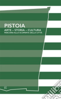 Pistoia. Arte - Storia - Cultura. Percorsi alla scoperta della città libro di Cipriani Lorenzo; Montanari Tomaso