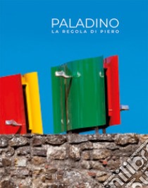 Mimmo Paladino. La regola di Piero. Ediz. italiana e inglese libro di Di Corato L. (cur.)