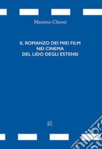 Il romanzo dei miei film dei cinema di Lido degli Estensi libro di Chiossi Massimo