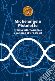 Michelangelo Pistoletto. Premio internazionale Leoncino d'Oro 2023 libro