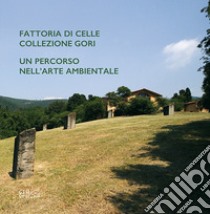 Fattoria di Celle collezione Gori. Un percorso nell'arte ambientale libro