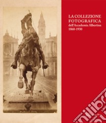 La collezione fotografica dell'Accademia Albertina 1860-1930. Ediz. illustrata libro di Leonardi N. (cur.)