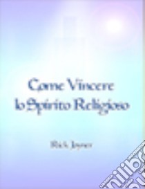 Come vincere lo spirito religioso libro di Joyner Rick; Caparesi T. (cur.); Tomassi P. (cur.)