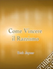 Come vincere il razzismo libro di Joyner Rick; Caparesi T. (cur.); Tomassi P. (cur.)