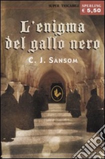 L'enigma del gallo nero libro di Sansom C. J.