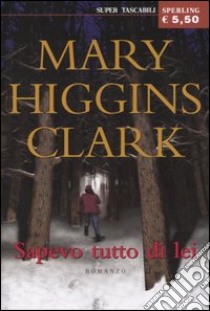 Sapevo tutto di lei libro di Higgins Clark Mary