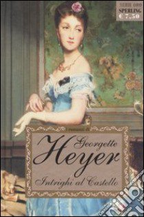 Intrighi al castello libro di Heyer Georgette