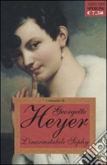 L'inarrestabile Sophy libro di Heyer Georgette