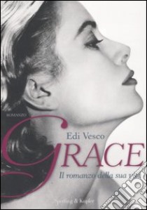 Grace. Il romanzo della sua vita libro di Vesco Edi